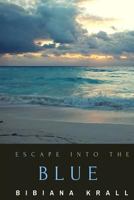 Escape into the Blue 1512326984 Book Cover