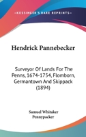 Hendrick Pannebecker, Surveyor of Lands for the Penns, 1674-1754: Flomborn, Germantown and Skippach 1015648428 Book Cover