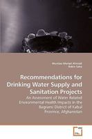 Recommendations for Drinking Water Supply and Sanitation Projects: An Assessment of Water Related Environmental Health Impacts in the Bagrami District of Kabul Province, Afghanistan 3639171004 Book Cover