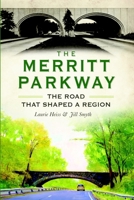 The Merritt Parkway: The Road that Shaped a Region 1626196354 Book Cover