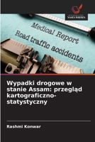 Wypadki drogowe w stanie Assam: przeglad kartograficzno-statystyczny (Polish Edition) 6209544177 Book Cover