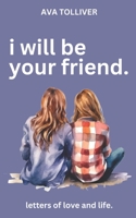 I Will Be Your Friend: Letters of Love and Life B0CKTR4M1X Book Cover