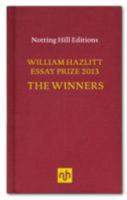 William Hazlitt Essay Prize 2013 The Winners 1907903887 Book Cover