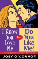 I Know You Love Me but Do You Like Me?: How to Become Your Mate's Best Friend 0849937515 Book Cover