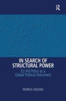In Search of Structural Power: EU Aid Policy as a Global Political Instrument 0754673332 Book Cover