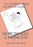 How to Kill a Princess: And find true love 145369627X Book Cover