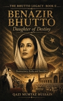 Benazir Bhutto Daughter of Destiny: Democracy, Exile and Sacrifice (The Bhutto Legacy Book) 1918921024 Book Cover