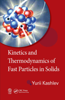 Kinetics and Thermodynamics of Fast Particles in Solids 0367380803 Book Cover