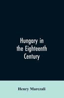 Hungary in the Eighteenth Century (Eastern Europe Collection) 9353606586 Book Cover