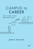 Campus to Career: Your Guide to the Working World 1049800737 Book Cover