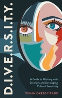 D.i.v.e.r.s.i.t.y.: A Guide to Working With Diversity and Developing Cultural Sensitivity 1839976314 Book Cover