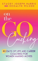 On the Go Coaching: 30 Days of Life and Career Coaching for Women Making Moves 1734179392 Book Cover
