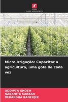 Micro Irrigação: Capacitar a agricultura, uma gota de cada vez 6207277112 Book Cover