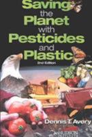 Saving the Planet with Pesticides and Plastic ; The Environmental Triumph of High-Yield Farming 1558130519 Book Cover