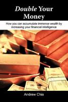 Double Your Money: How You Can Accumulate Immense Wealth by Increasing Your Financial Intelligence 1452072469 Book Cover