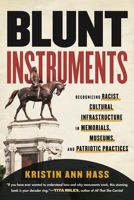 Blunt Instruments: Recognizing Racist Cultural Infrastructure in Memorials, Museums, and Patriotic Practices 0807006718 Book Cover