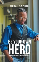 Be Your Own Hero: Turning Obstacles into Opportunities 1728329906 Book Cover