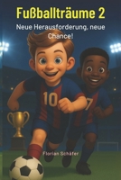 Fußballträume 2 – Neue Herausforderungen, neue Chancen: Ein Fußballbuch für 7-, 8-, 9-, 10- und 11-jährige Kinder über Entscheidungen, Zusammenhalt, ... den Mut, neue Wege zu gehen (German Edition) B0F7LNPC6X Book Cover