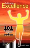 Achieving Excellence: 101 Life Changing Principles Of Greatness 1595941185 Book Cover