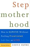 Stepmotherhood: How to Survive Without Feeling Frustrated, Left Out, or Wicked 0609807447 Book Cover