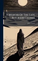 A Memoir Of The Late Rev. John Clowes B0FK1YLQDY Book Cover