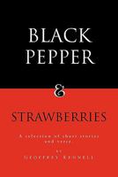 Black Pepper and Strawberries: A Selection of Short Stories and Verse 146286340X Book Cover