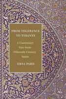 From Tolerance to Tyranny: A Cautionary Tale from Fifteenth Century Spain 1770863974 Book Cover