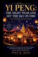 YI PENG: THE NIGHT THAILAND SET THE SKY ON FIRE PLACES & FESTIVALS AROUND THE WORLD (people and places around the world) B0HBMQRT13 Book Cover
