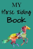 My Horse Riding Book: Horseback Lessons Record Log Journal For Journaling Equestrian Notebook Lined Planner Diary Composition Sketchbook Training Cover Paperback 131 Pages Size 6x9 Inches Gift Equipme 1673475655 Book Cover