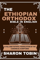 THE ETHIOPIAN ORTHODOX BIBLE IN ENGLISH: A Full and Faithful Translation of the Canonical Scriptures B0FCC6KJCK Book Cover