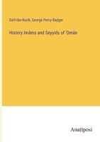 History Imâms and Seyyids of 'Omân 3382118572 Book Cover