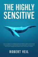The Highly Sensitive: Healthy Habits to Generate Positive Energy, Empath and Master Your Personality, Overcoming Fears and Anxiety, Healing Your Emotional Wounds and Making a Self-Discovery Journey 1074513029 Book Cover