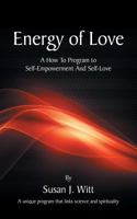 Energy Of Love: A How To Program To Self-Empowerment And Self-Love 1641915102 Book Cover
