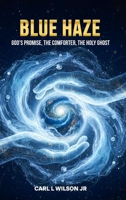 Blue Haze: God's Promise, The Comforter, The Holy Ghost B0H97H7HGH Book Cover