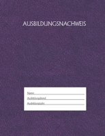 Ausbildungsnachweis: Berichtsheft Ausbildung / Ausbildungsnachweisheft t�glich/w�chentlich / ausreichend f�r 1 Lehrjahr / 1Woche je Seite/ Montag bis Sonntag / Motiv Lila 1655490370 Book Cover