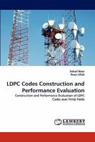 LDPC Codes Construction and Performance Evaluation: Construction and Performance Evaluation of LDPC Codes over Finite Fields 3844394125 Book Cover