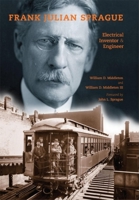 Frank Julian Sprague: Electrical Inventor & Engineer 0253353831 Book Cover