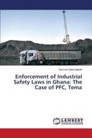 Enforcement of Industrial Safety Laws in Ghana: The Case of PFC, Tema 3659254975 Book Cover
