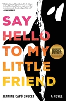 Say Hello to My Little Friend: A Novel 1668023334 Book Cover