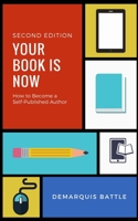 Your Book Is Now: How to Become a Self-Published Author 1986515818 Book Cover
