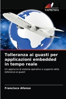 Tolleranza ai guasti per applicazioni embedded in tempo reale: Un approccio di sistema operativo a supporto della tolleranza ai guasti 6203203807 Book Cover