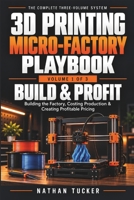3D Printing Micro-Factory Playbook, Volume 1: Build & Profit — Building the Factory, Costing Production & Creating Profitable Pricing B0HGRKL1YM Book Cover