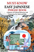 EASY JAPANESE PHRASE BOOK (MUST-KNOW): A Journey of Cultural Discovery and Connection for Adult and Kids B0CTBKWYWM Book Cover