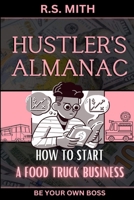 Hustler's Almanac: How To Start A Food Truck Business B0C2S71Q85 Book Cover