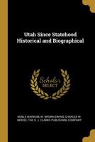 Utah Since Statehood Historical and Biographical 1286472938 Book Cover