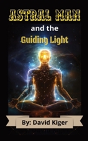 Astral Man and The Guiding Light B0FXNZGZ18 Book Cover