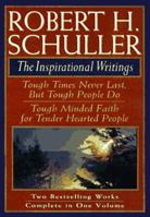 Robert H Schuller: The Inspirational Writings : Tough Times Never Last, but Tough People Do/Tough Minded Faith for Tender Hearted People 0884860787 Book Cover