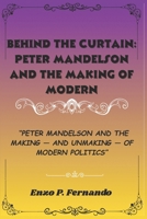 Behind the Curtain: Peter Mandelson and the Making of Modern Politics: Peter Mandelson and the Making — and Unmaking — of Modern Politics B0FR2FTCDV Book Cover