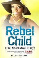 Rebel Child: (The Alternative Story) 1500317837 Book Cover