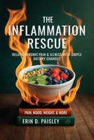 The Inflammation Rescue: Relieve Chronic Pain & Illness with Simple Dietary Solutions B0DZCZ1ZJV Book Cover